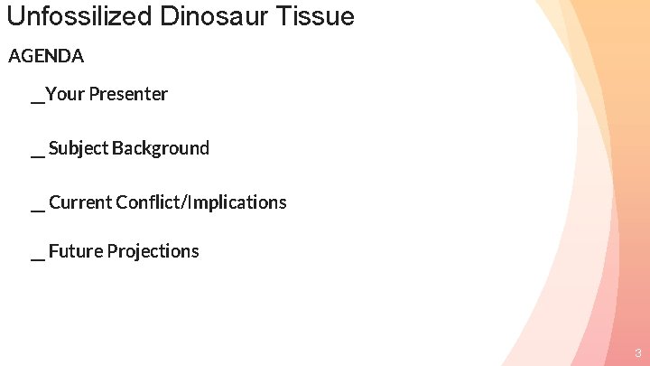 Unfossilized Dinosaur Tissue AGENDA __Your Presenter __ Subject Background __ Current Conflict/Implications __ Future