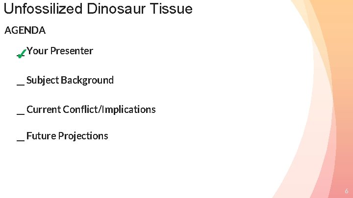 Unfossilized Dinosaur Tissue AGENDA __ Your Presenter ✓ __ Subject Background __ Current Conflict/Implications