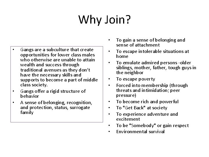 Why Join? • • Gangs are a subculture that create opportunities for lower class