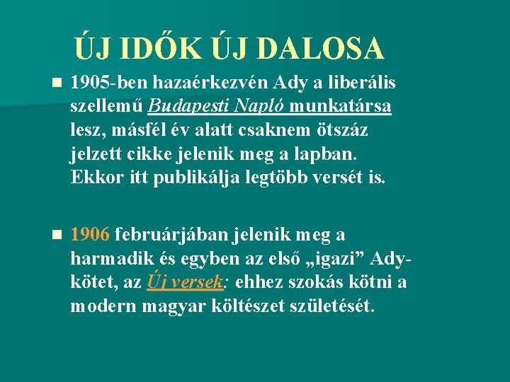 ÚJ IDŐK ÚJ DALOSA n 1905 -ben hazaérkezvén Ady a liberális szellemű Budapesti Napló