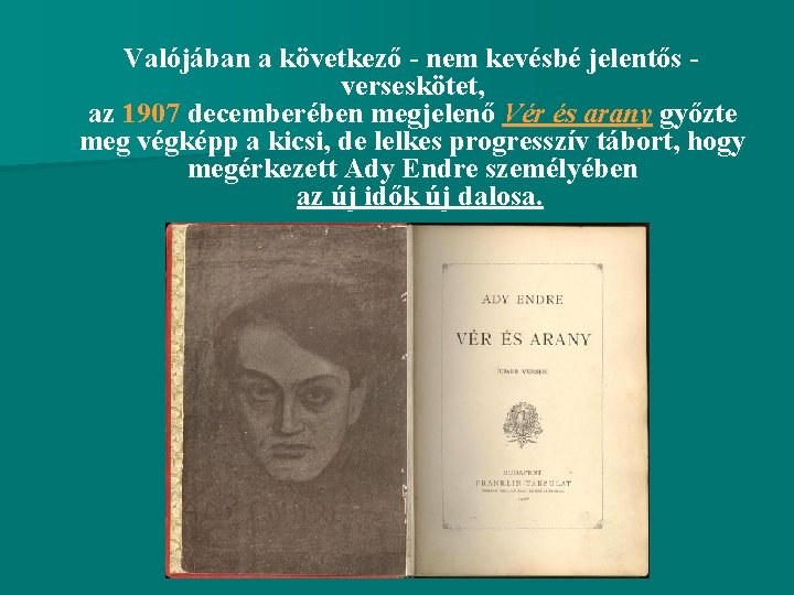 Valójában a következő - nem kevésbé jelentős verseskötet, az 1907 decemberében megjelenő Vér és