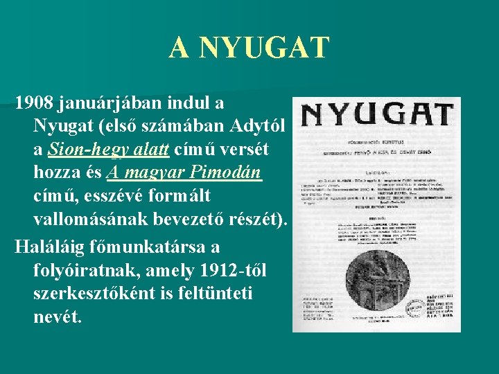 A NYUGAT 1908 januárjában indul a Nyugat (első számában Adytól a Sion-hegy alatt című