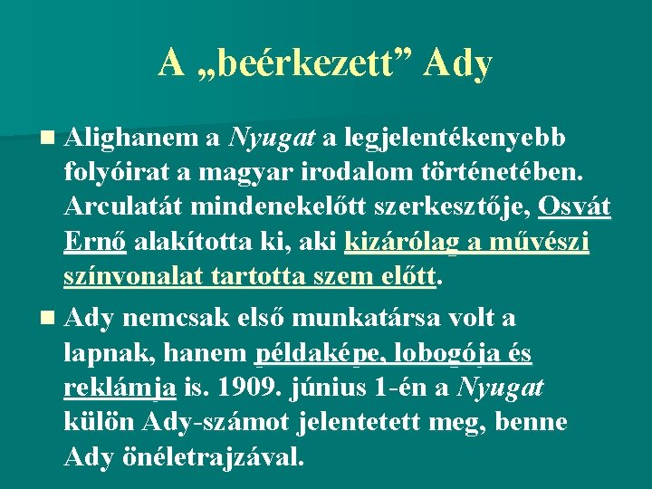 A „beérkezett” Ady n Alighanem a Nyugat a legjelentékenyebb folyóirat a magyar irodalom történetében.