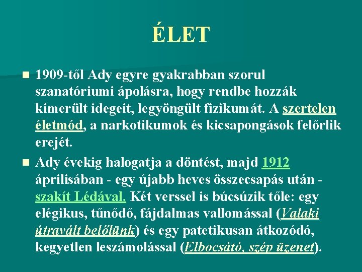 ÉLET 1909 -től Ady egyre gyakrabban szorul szanatóriumi ápolásra, hogy rendbe hozzák kimerült idegeit,