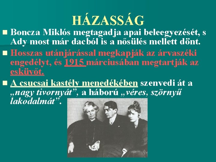 HÁZASSÁG n Boncza Miklós megtagadja apai beleegyezését, s Ady most már dacból is a