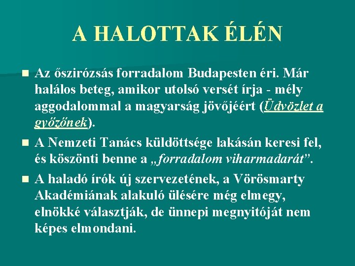 A HALOTTAK ÉLÉN Az őszirózsás forradalom Budapesten éri. Már halálos beteg, amikor utolsó versét