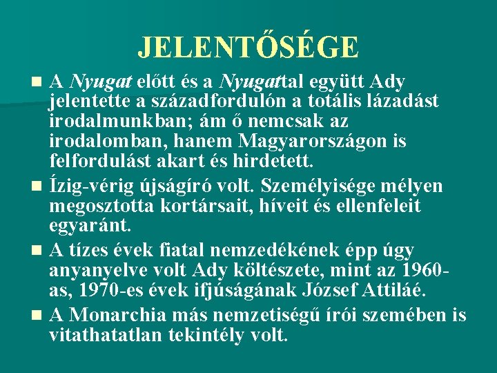 JELENTŐSÉGE A Nyugat előtt és a Nyugattal együtt Ady jelentette a századfordulón a totális