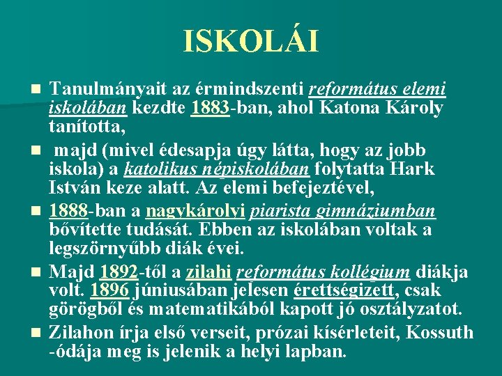 ISKOLÁI n n n Tanulmányait az érmindszenti református elemi iskolában kezdte 1883 -ban, ahol