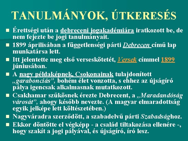 TANULMÁNYOK, ÚTKERESÉS n n n n Érettségi után a debreceni jogakadémiára iratkozott be, de