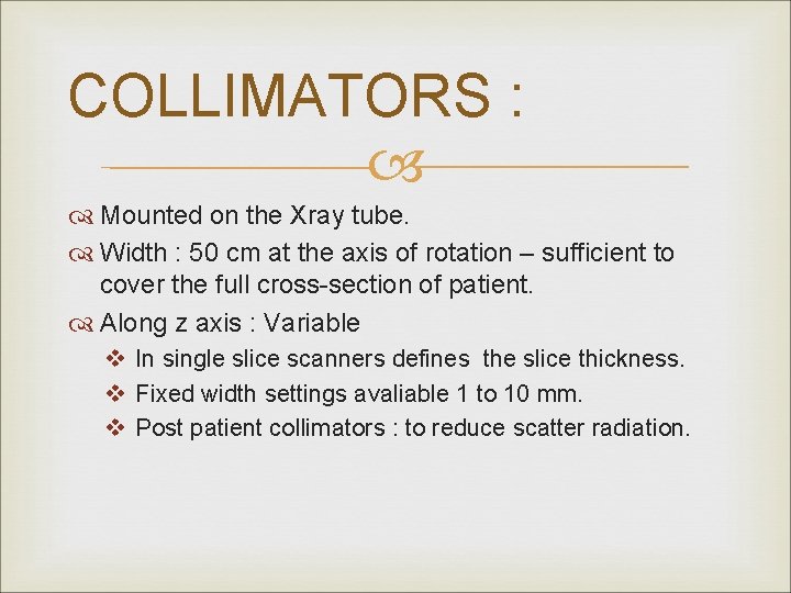 COLLIMATORS : Mounted on the Xray tube. Width : 50 cm at the axis