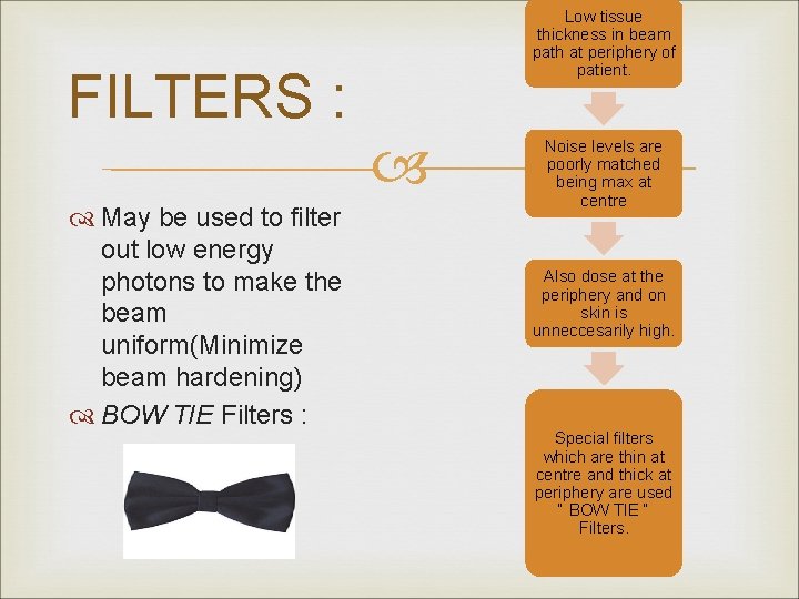 FILTERS : May be used to filter out low energy photons to make the