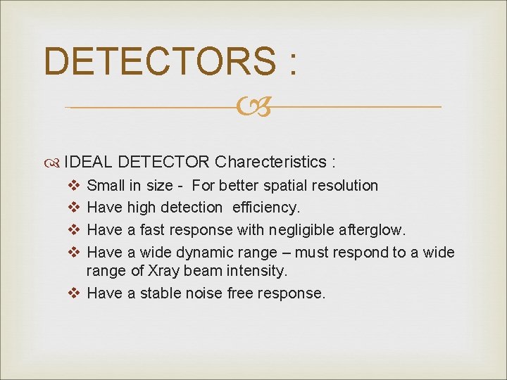 DETECTORS : IDEAL DETECTOR Charecteristics : v v Small in size - For better