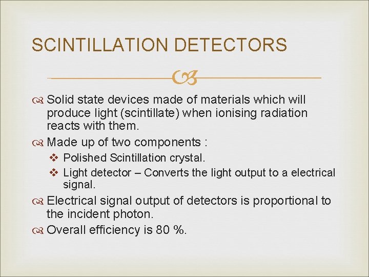 SCINTILLATION DETECTORS Solid state devices made of materials which will produce light (scintillate) when