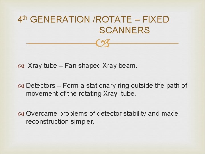 4 th GENERATION /ROTATE – FIXED SCANNERS Xray tube – Fan shaped Xray beam.
