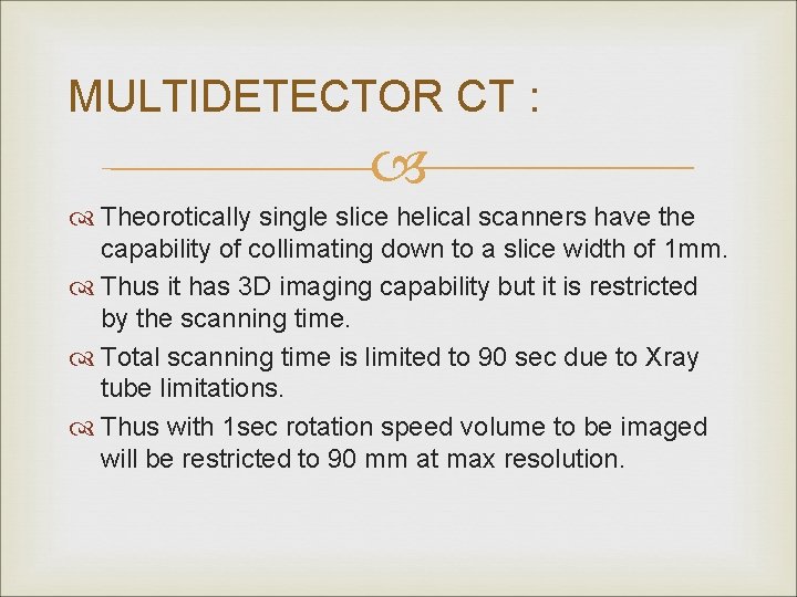 MULTIDETECTOR CT : Theorotically single slice helical scanners have the capability of collimating down