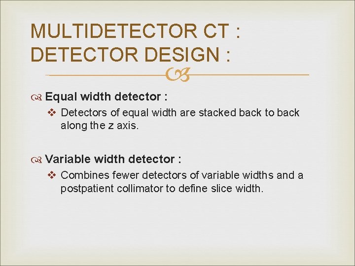 MULTIDETECTOR CT : DETECTOR DESIGN : Equal width detector : v Detectors of equal