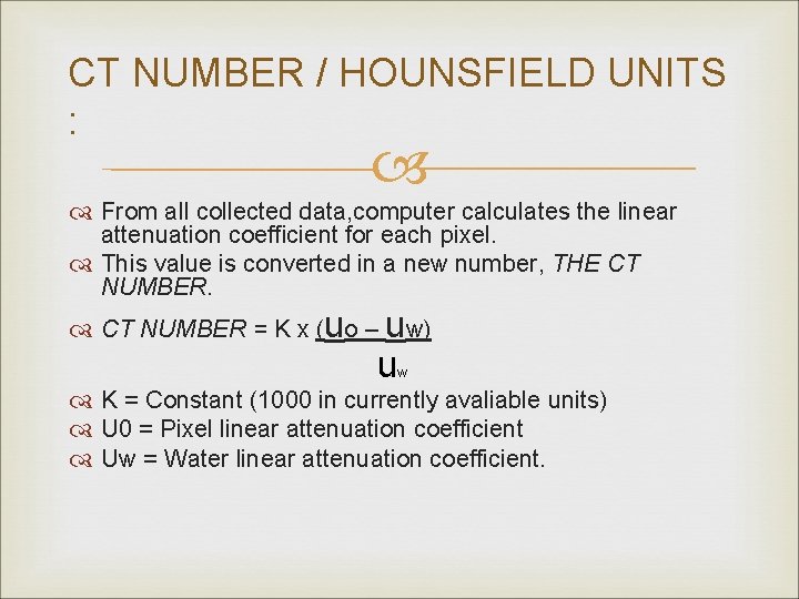 CT NUMBER / HOUNSFIELD UNITS : From all collected data, computer calculates the linear