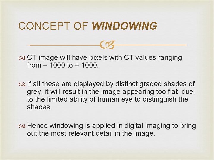 CONCEPT OF WINDOWING CT image will have pixels with CT values ranging from –