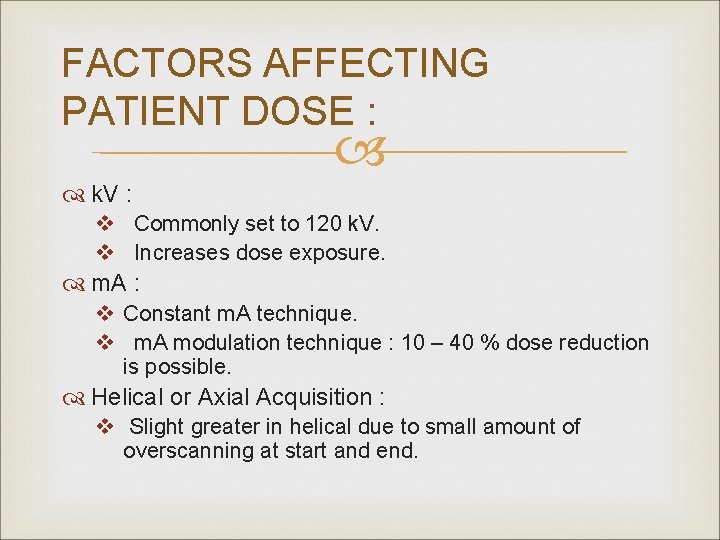 FACTORS AFFECTING PATIENT DOSE : k. V : v Commonly set to 120 k.
