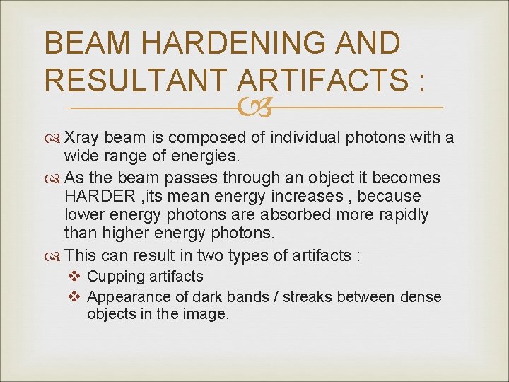 BEAM HARDENING AND RESULTANT ARTIFACTS : Xray beam is composed of individual photons with