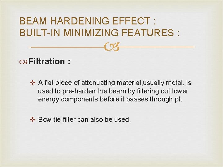 BEAM HARDENING EFFECT : BUILT-IN MINIMIZING FEATURES : Filtration : v A flat piece