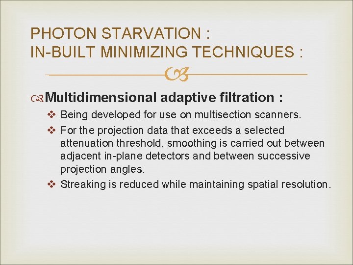 PHOTON STARVATION : IN-BUILT MINIMIZING TECHNIQUES : Multidimensional adaptive filtration : v Being developed