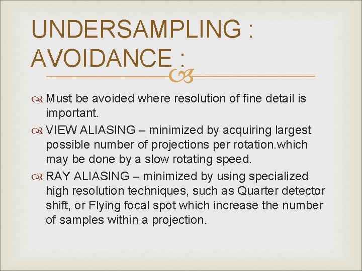 UNDERSAMPLING : AVOIDANCE : Must be avoided where resolution of fine detail is important.