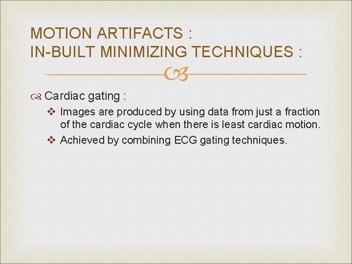 MOTION ARTIFACTS : IN-BUILT MINIMIZING TECHNIQUES : Cardiac gating : v Images are produced