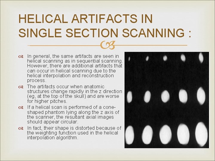 HELICAL ARTIFACTS IN SINGLE SECTION SCANNING : In general, the same artifacts are seen