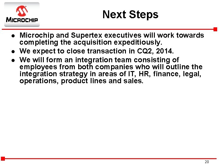 Next Steps l l l Microchip and Supertex executives will work towards completing the