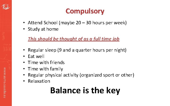 Compulsory • Attend School (maybe 20 – 30 hours per week) • Study at