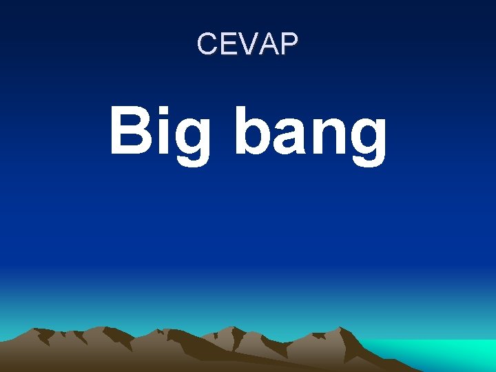 CEVAP Big bang 