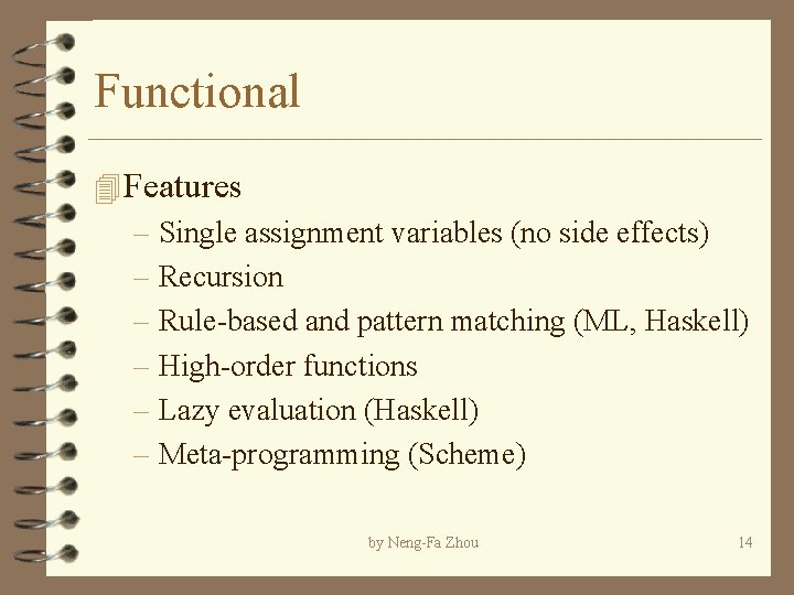 Functional 4 Features – Single assignment variables (no side effects) – Recursion – Rule-based Functional 4 Features – Single assignment variables (no side effects) – Recursion – Rule-based