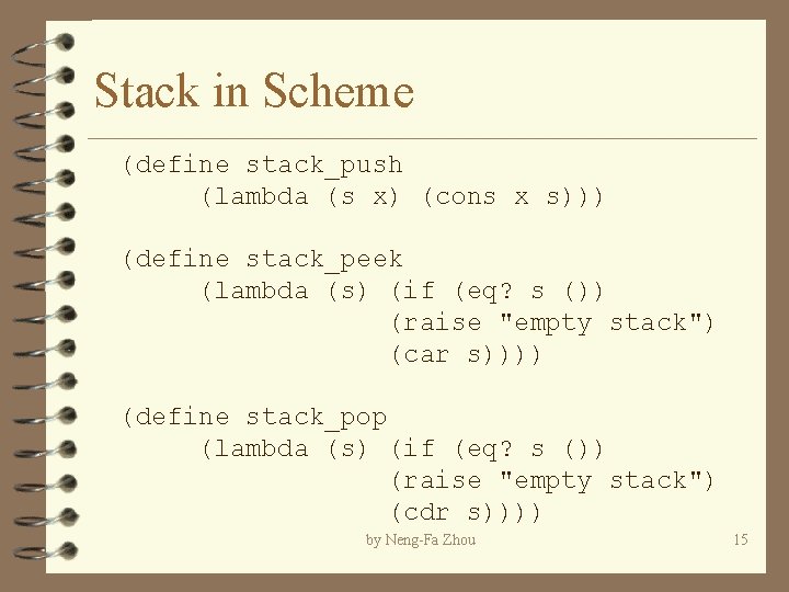 Stack in Scheme (define stack_push (lambda (s x) (cons x s))) (define stack_peek (lambda Stack in Scheme (define stack_push (lambda (s x) (cons x s))) (define stack_peek (lambda