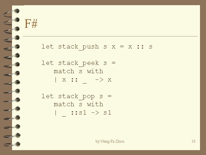 F# let stack_push s x = x : : s let stack_peek s = F# let stack_push s x = x : : s let stack_peek s =