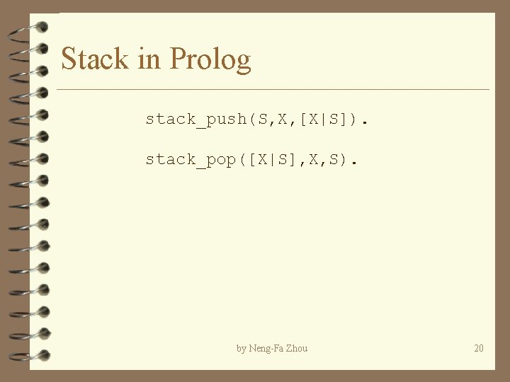 Stack in Prolog stack_push(S, X, [X|S]). stack_pop([X|S], X, S). by Neng-Fa Zhou 20 