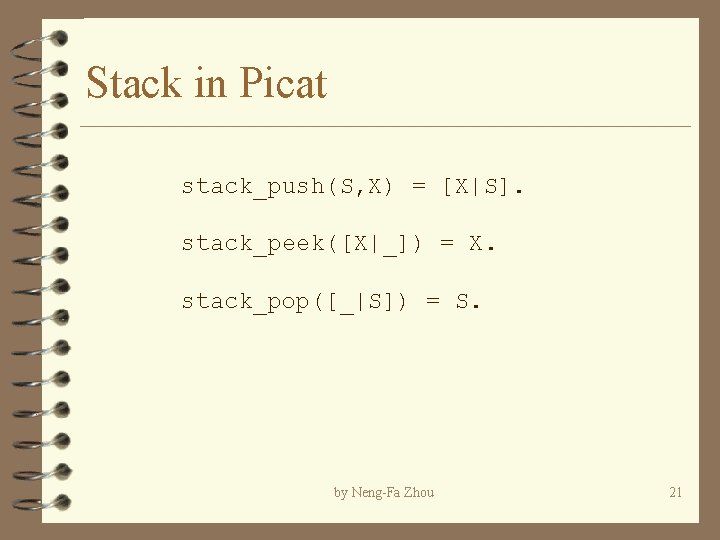 Stack in Picat stack_push(S, X) = [X|S]. stack_peek([X|_]) = X. stack_pop([_|S]) = S. by