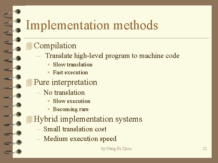 Implementation methods 4 Compilation – Translate high-level program to machine code • Slow translation Implementation methods 4 Compilation – Translate high-level program to machine code • Slow translation
