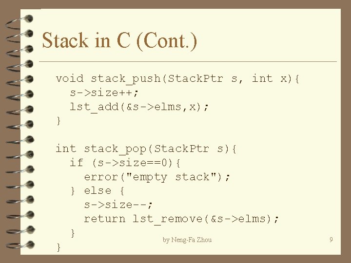Stack in C (Cont. ) void stack_push(Stack. Ptr s, int x){ s->size++; lst_add(&s->elms, x); Stack in C (Cont. ) void stack_push(Stack. Ptr s, int x){ s->size++; lst_add(&s->elms, x);