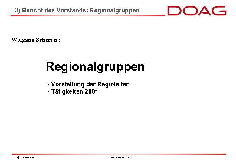3) Bericht des Vorstands: Regionalgruppen Wolgang Scherrer: Regionalgruppen - Vorstellung der Regioleiter - Tätigkeiten