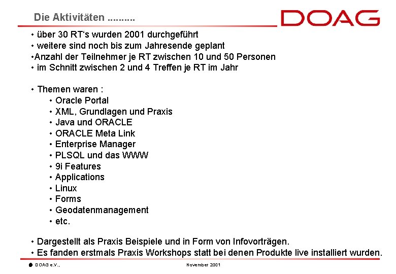 Die Aktivitäten. . • über 30 RT‘s wurden 2001 durchgeführt • weitere sind noch