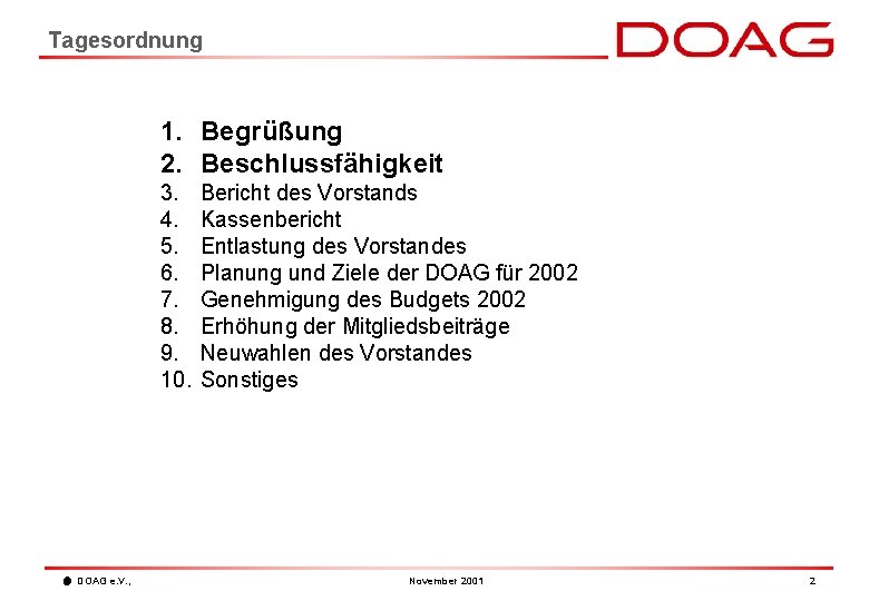 Tagesordnung 1. Begrüßung 2. Beschlussfähigkeit 3. 4. 5. 6. 7. 8. 9. 10. DOAG