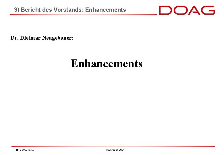 3) Bericht des Vorstands: Enhancements Dr. Dietmar Neugebauer: Enhancements DOAG e. V. , November