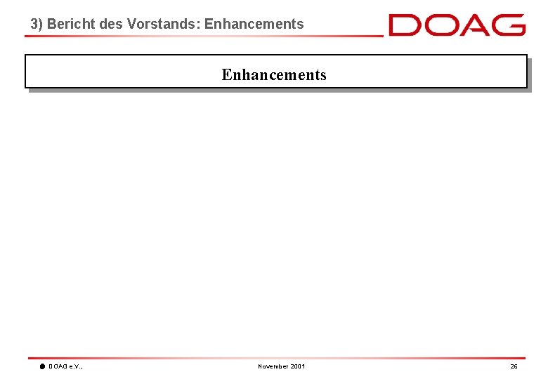 3) Bericht des Vorstands: Enhancements DOAG e. V. , November 2001 26 