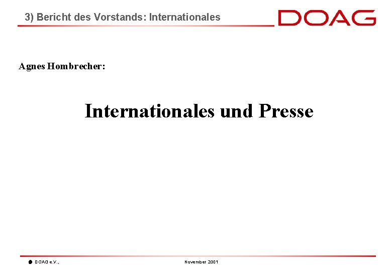 3) Bericht des Vorstands: Internationales Agnes Hombrecher: Internationales und Presse DOAG e. V. ,