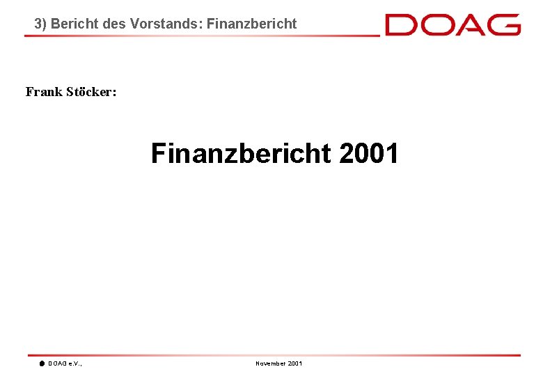 3) Bericht des Vorstands: Finanzbericht Frank Stöcker: Finanzbericht 2001 DOAG e. V. , November