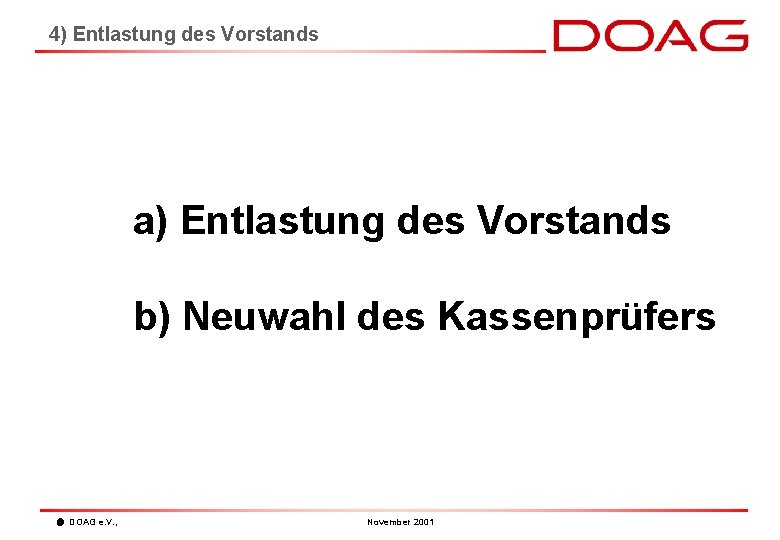 4) Entlastung des Vorstands a) Entlastung des Vorstands b) Neuwahl des Kassenprüfers DOAG e.