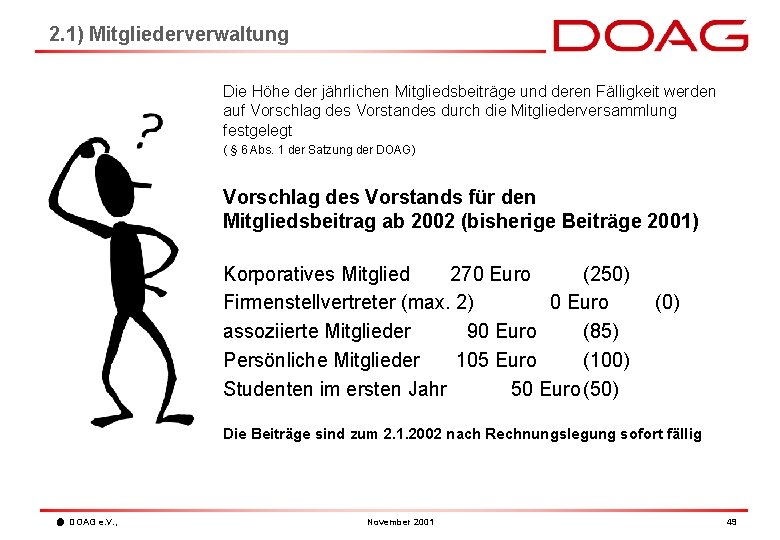 2. 1) Mitgliederverwaltung Die Höhe der jährlichen Mitgliedsbeiträge und deren Fälligkeit werden auf Vorschlag