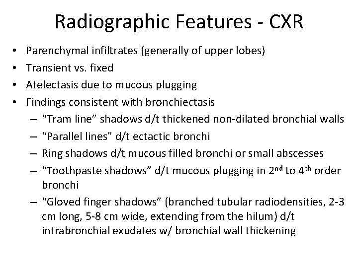 Radiographic Features - CXR • • Parenchymal infiltrates (generally of upper lobes) Transient vs.