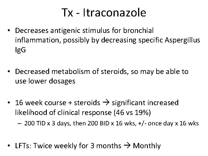 Tx - Itraconazole • Decreases antigenic stimulus for bronchial inflammation, possibly by decreasing specific